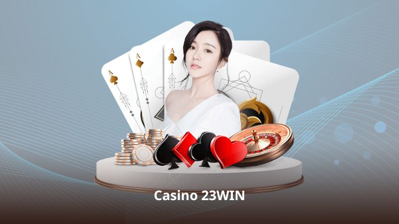 Casino 23WIN – Tìm Hiểu Thế Giới Casino Trực Tuyến
