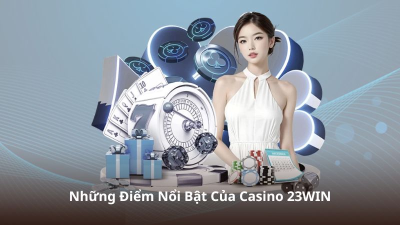 Những Điểm Nổi Bật Của Casino 23WIN